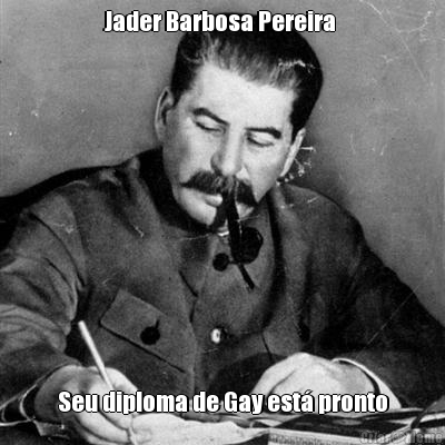 Jader Barbosa Pereira  Seu diploma de Gay est pronto