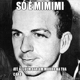 S  MIMIMI AT ALGUM DAR UM MURRO NA TUA
CARA