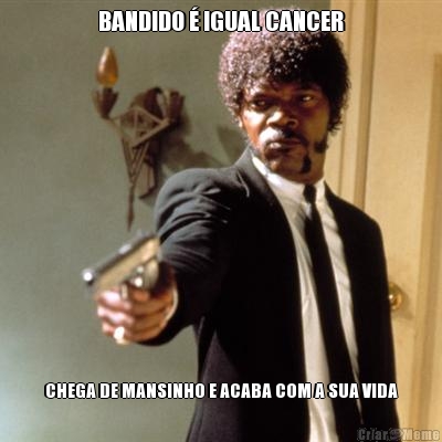 BANDIDO  IGUAL CANCER CHEGA DE MANSINHO E ACABA COM A SUA VIDA