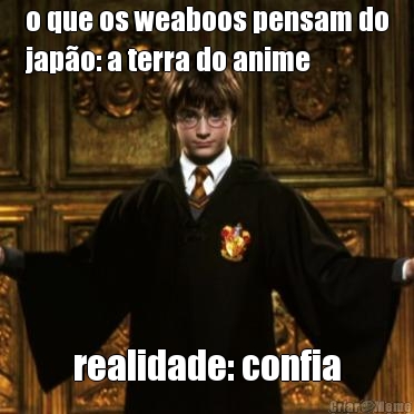 o que os weaboos pensam do
japo: a terra do anime realidade: confia