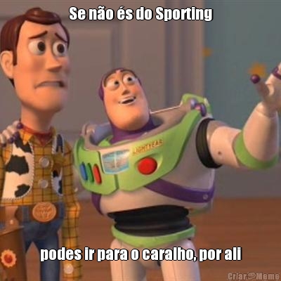 Se no s do Sporting podes ir para o caralho, por ali