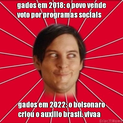 gados em 2018: o povo vende
voto por programas sociais gados em 2022: o bolsonaro
criou o auxilio brasil. vivaa