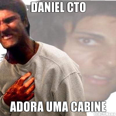 DANIEL CTO ADORA UMA CABINE