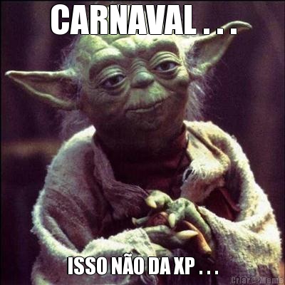 CARNAVAL . . . ISSO NO DA XP . . .