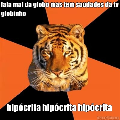 fala mal da globo mas tem saudades da tv
globinho hipcrita hipcrita hipcrita 