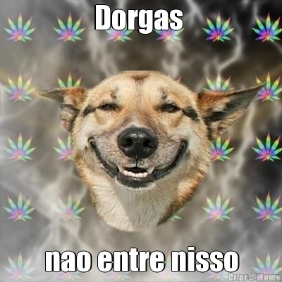 Dorgas  nao entre nisso