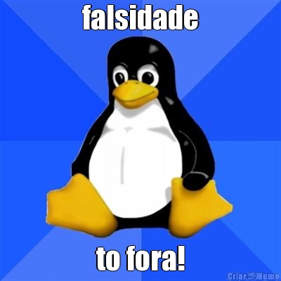 falsidade to fora!