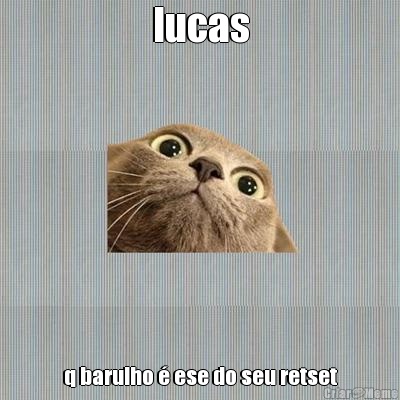 lucas q barulho  ese do seu retset