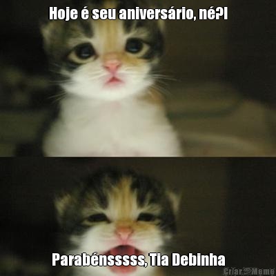 Hoje  seu aniversrio, n?! Parabnsssss, Tia Debinha