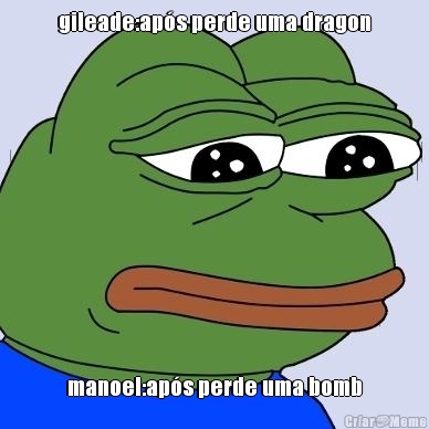 gileade:aps perde uma dragon manoel:aps perde uma bomb