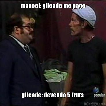 manoel: gileade me page gileade: devendo 5 fruts 