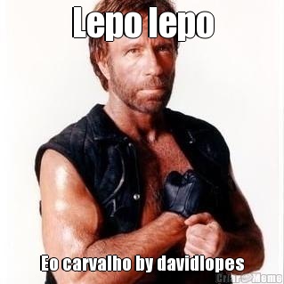 Lepo lepo Eo carvalho by davidlopes