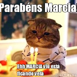 Parabns Marcia! Ehh MARCIA viu est
ficando veia