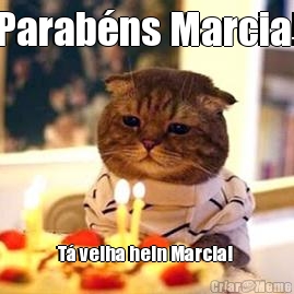 Parabns Marcia! T velha hein Marcia! 