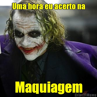 Uma hora eu acerto na Maquiagem