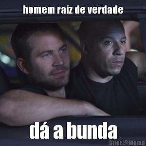 homem raiz de verdade d a bunda