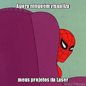 Agora ningum visualiza meus projetos da Laser