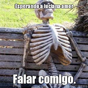 Esperando a luciana amor Falar comigo.