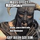 MASSetava!!!!!!!!!!! Irmo, pau e tero no
tem ideologia!