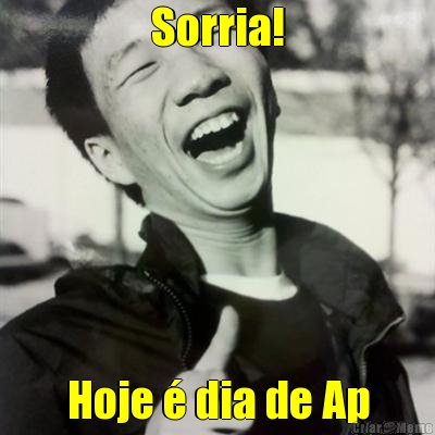 Sorria! Hoje  dia de Ap