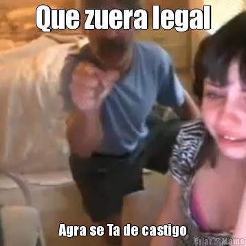 Que zuera legal Agra se Ta de castigo