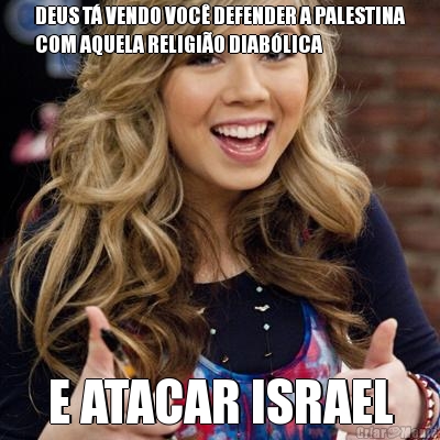 DEUS T VENDO VOC DEFENDER A PALESTINA
COM AQUELA RELIGIO DIABLICA E ATACAR ISRAEL