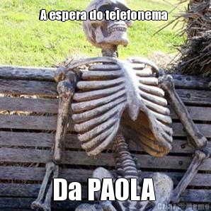 A espera do telefonema  Da PAOLA 