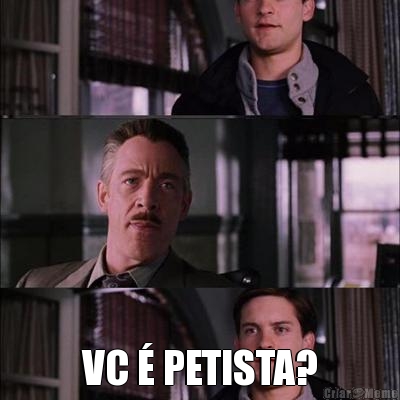  VC  PETISTA?