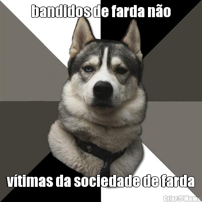 bandidos de farda no vtimas da sociedade de farda