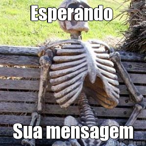 Esperando  Sua mensagem