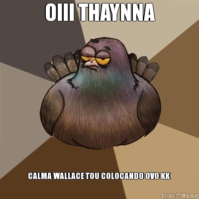 OIII THAYNNA CALMA WALLACE TOU COLOCANDO OVO KK 