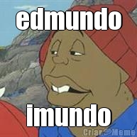 edmundo imundo