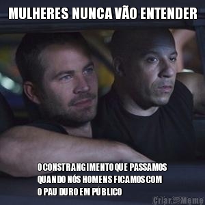 MULHERES NUNCA VO ENTENDER O CONSTRANGIMENTO QUE PASSAMOS
QUANDO NS HOMENS FICAMOS COM
O PAU DURO EM PBLICO