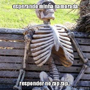 esperando minha namorada responder no zap zap...