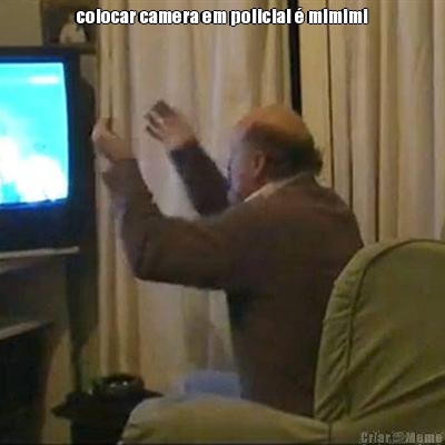 colocar camera em policial  mimimi 