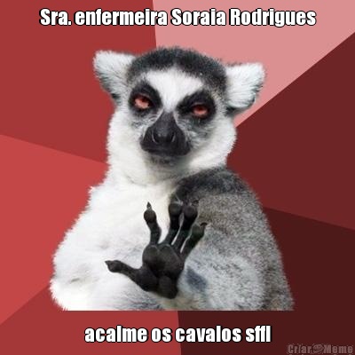 Sra. enfermeira Soraia Rodrigues acalme os cavalos sff!