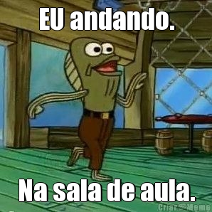 EU andando. Na sala de aula.