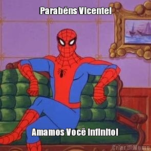 Parabns Vicente! Amamos Voc infinito!