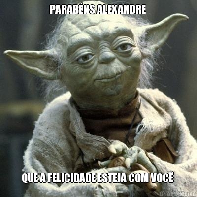 PARABNS ALEXANDRE  QUE A FELICIDADE ESTEJA COM VOC 