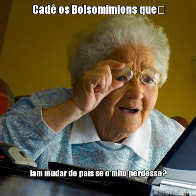 Cad os Bolsomimions que iam mudar de pas se o mito perdesse?