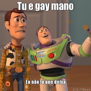 Tu e gay mano Eu no tu que deixa