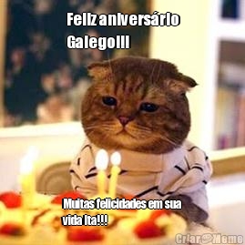 Feliz aniversrio
Galego!!! Muitas felicidades em sua
vida Ita!!!