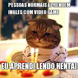 PESSOAS NORMAIS APRENDEM
INGLES COM VIDEO GAME EU APRENDI LENDO HENTAI