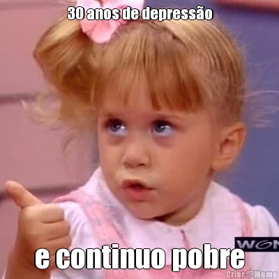 30 anos de depresso e continuo pobre