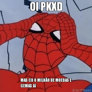 OI PKXD MAS CD O MILHO DE MOEDAS E
GEMAS A