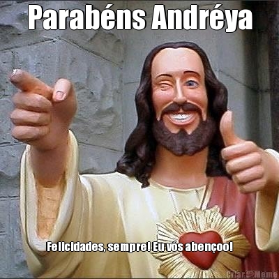 Parabns Andrya Felicidades, sempre! Eu vs abenoo!