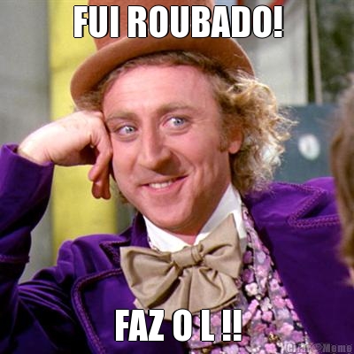 FUI ROUBADO! FAZ O L !!