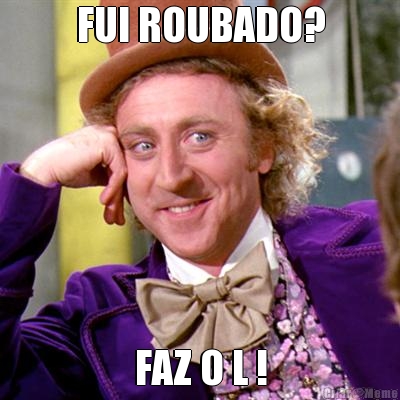 FUI ROUBADO? FAZ O L !