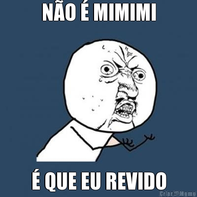 NO  MIMIMI  QUE EU REVIDO