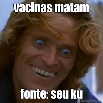 vacinas matam fonte: seu ku